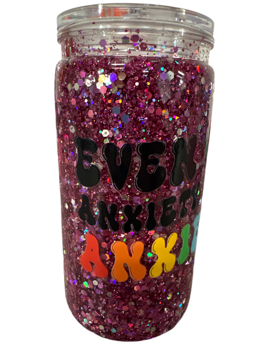 Even my anxiety has anxiety! (16 oz acrylic cup fast-medium flow )